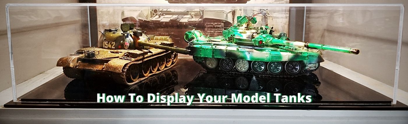 How To Display Your Model Tanks – Model Display Cases – Better Display Cases